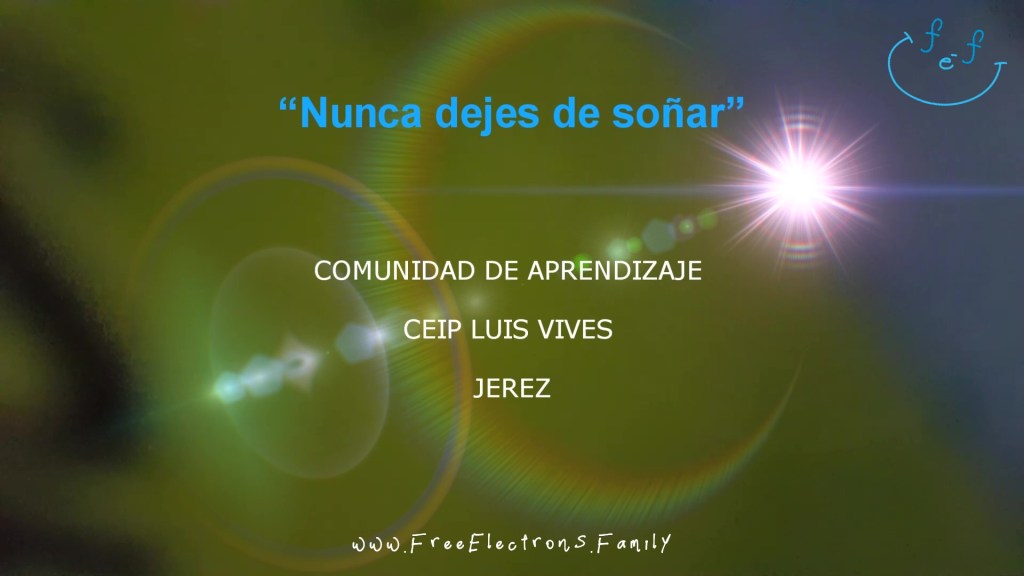 Nunca dejes de soñar
Never stop dreaming
Comunidad de Aprendizaje
CEIP Luis Vives
Jerez
www.FreeElectrons.Family